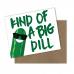 Kind of a Big Dill Greeting Card