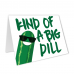 Kind of a Big Dill Greeting Card