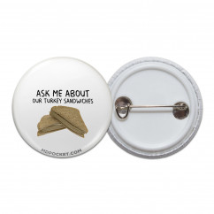 Ask me about our Turkey Sandwiches Pinback Button