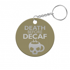 Death Before Decaf Circle Keychain
